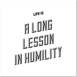 life is a long lesson in humility Posters and Art